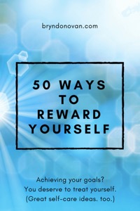 50 Ways to Reward Yourself – by Bryn&nbsp;Donovan…