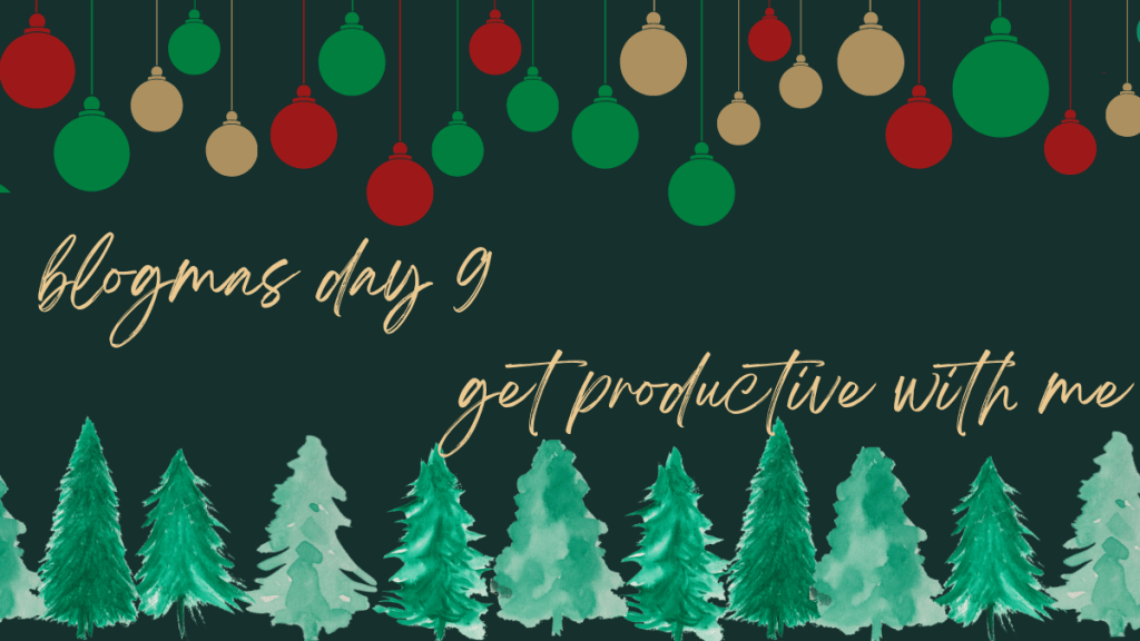 get productive with me:) | blogmas day&nbsp;9!⋆꙳❆